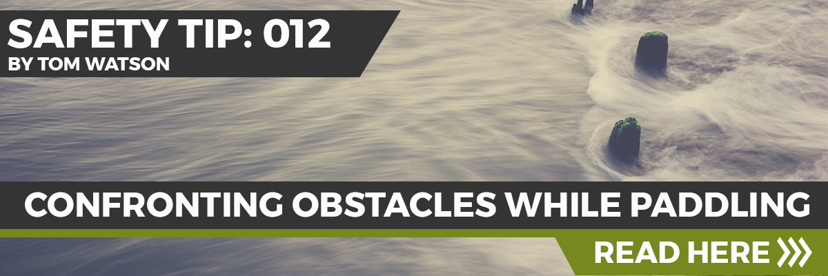 Safety Tip 012 - Confronting Obstacles While Paddling Safety Tip 012 - Confronting Obstacles While Paddling