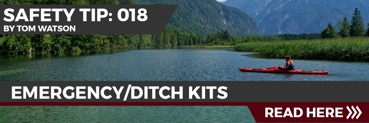 Safety Tip 018: Emergency/Ditch Kits Safety Tip 018: Emergency/Ditch Kits
