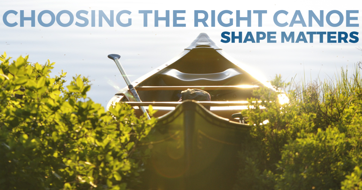 Choosing the Right Canoe Shape Matters